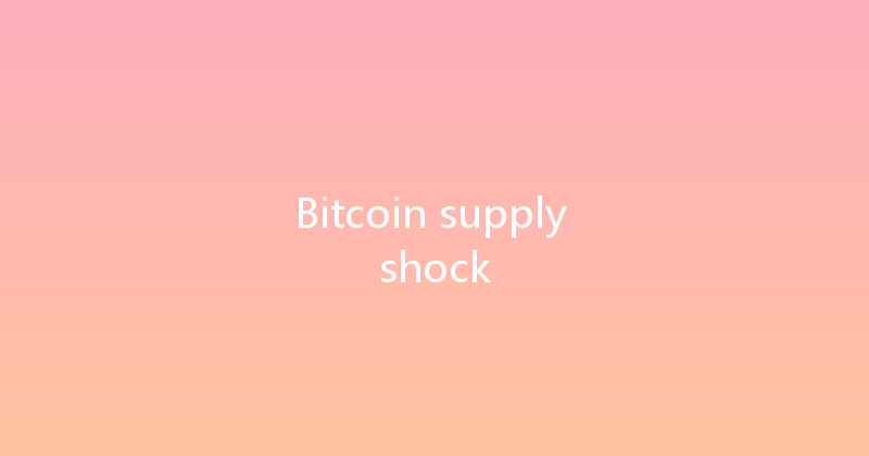 Bitcoin supply shock 