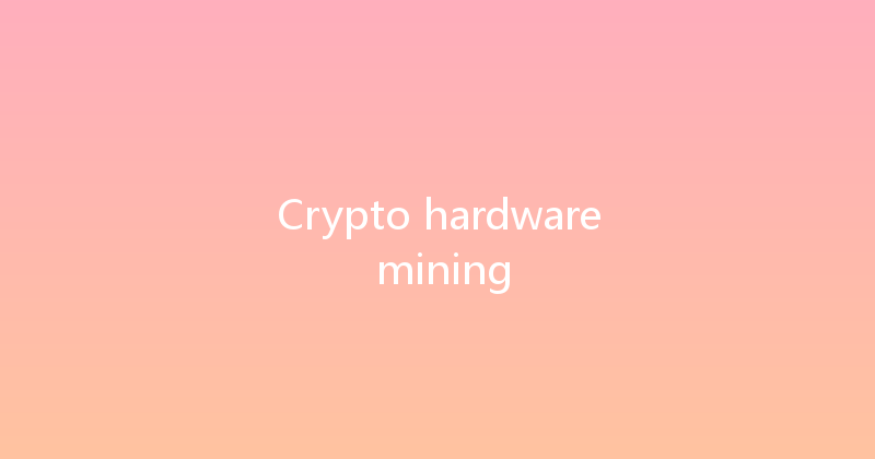 Crypto hardware mining 
