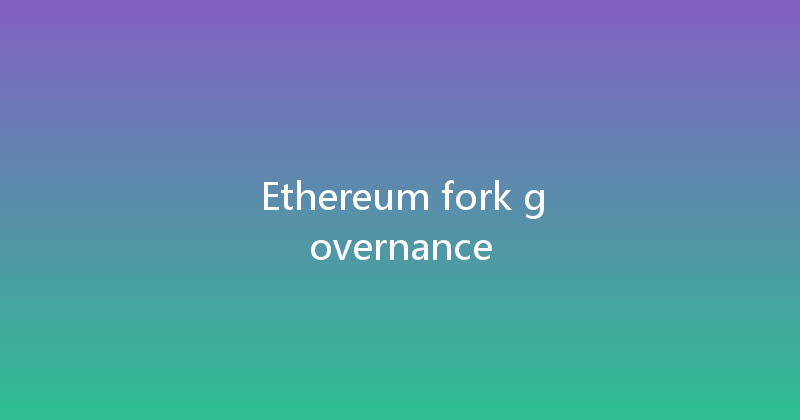 Ethereum fork governance 