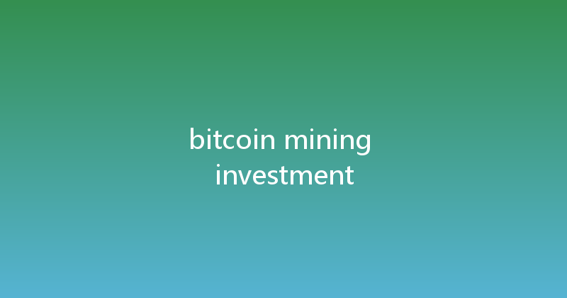 bitcoin mining investment 