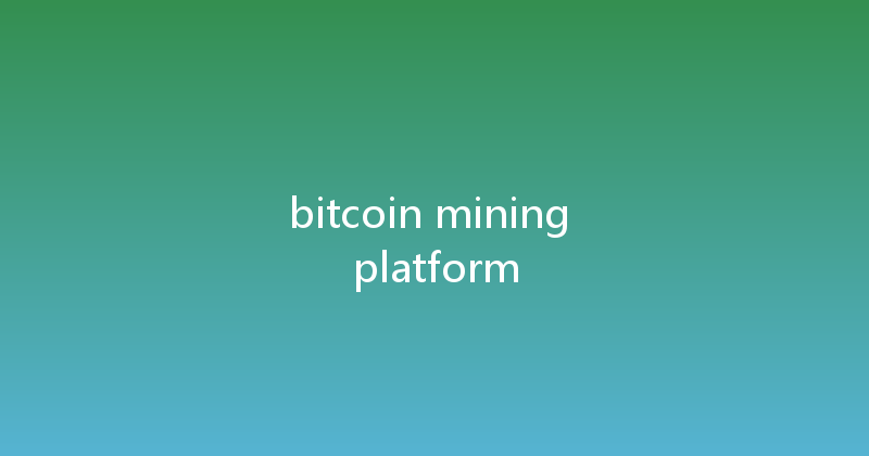 bitcoin mining platform 