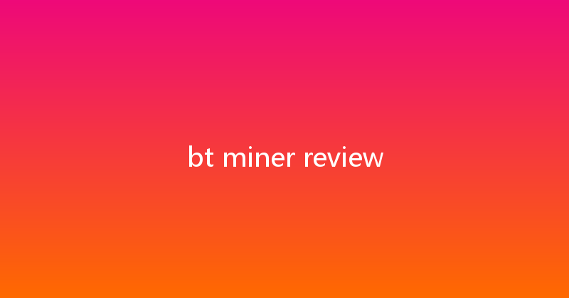 bt miner review 