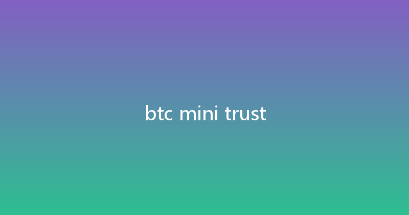 btc mini trust 