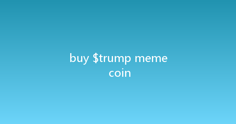 buy $trump meme coin 