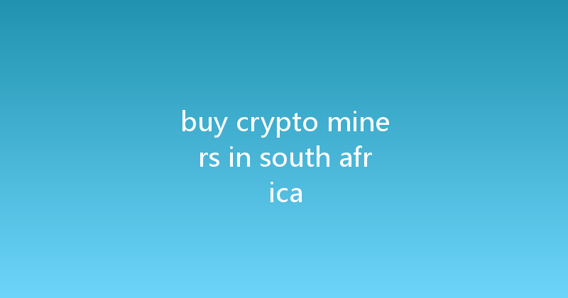 buy crypto miners in south africa 
