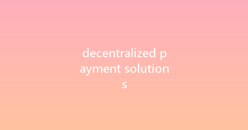 decentralized payment solutions 
