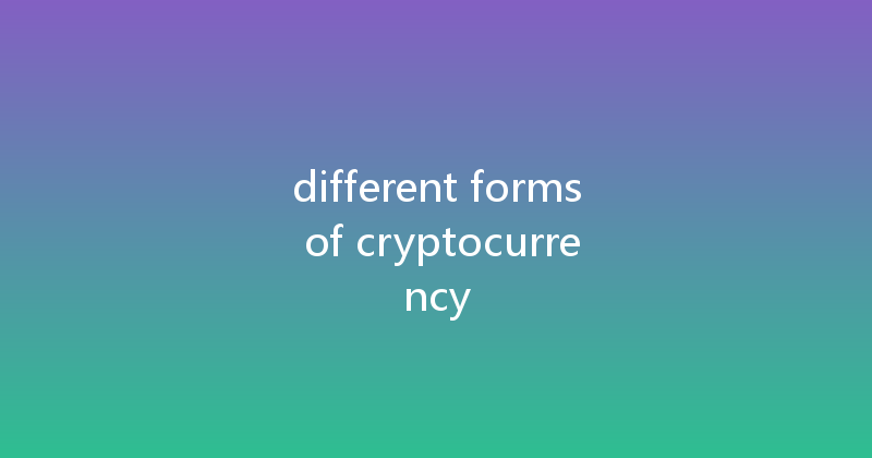different forms of cryptocurrency 