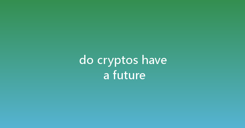 do cryptos have a future 