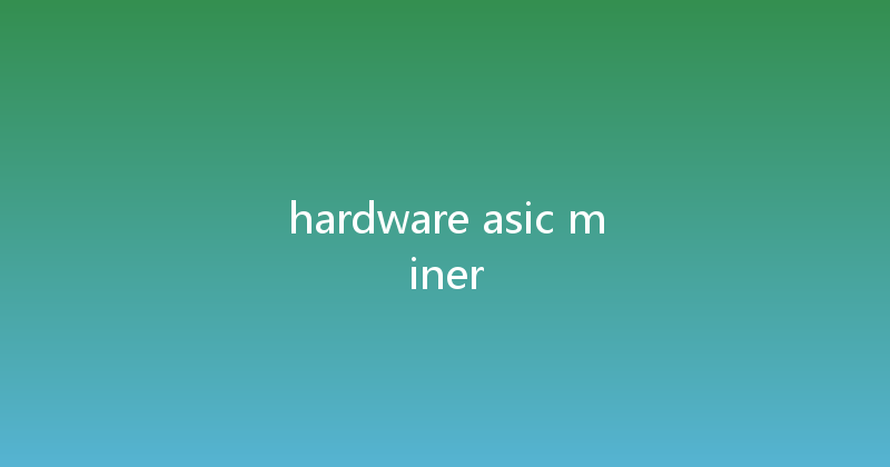hardware asic miner 