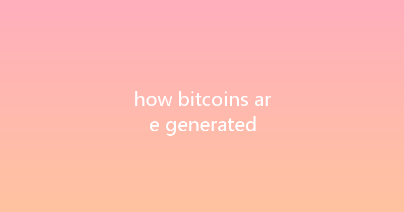 how bitcoins are generated 
