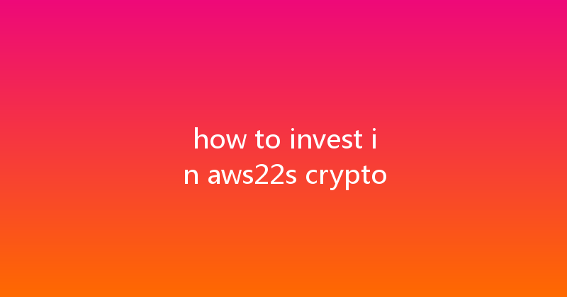 how to invest in aws22s crypto 