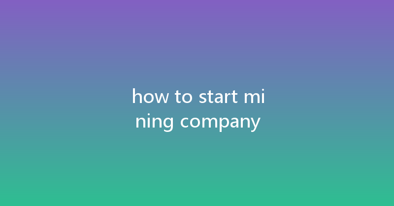 how to start mining company 