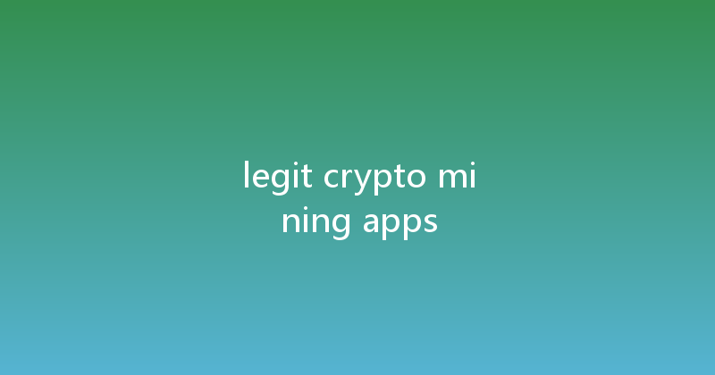 legit crypto mining apps 