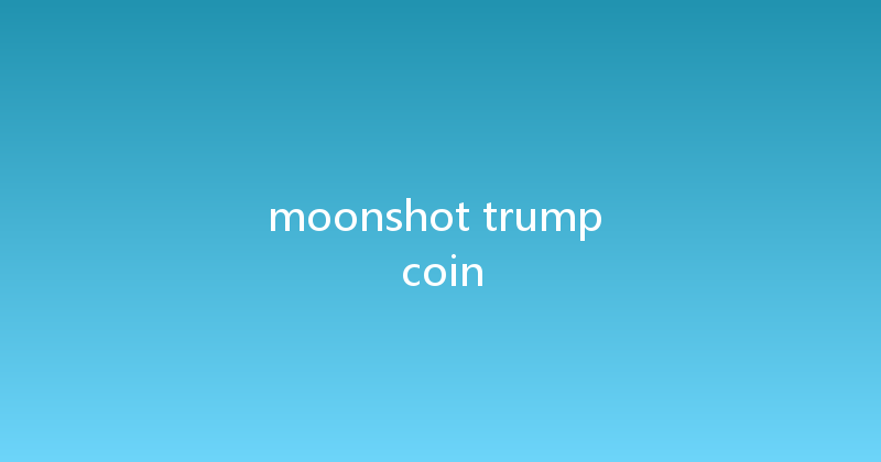 moonshot trump coin 