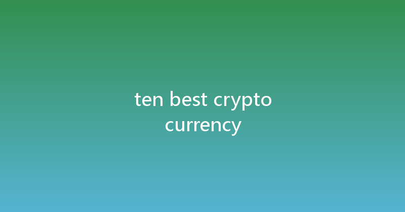 ten best cryptocurrency 