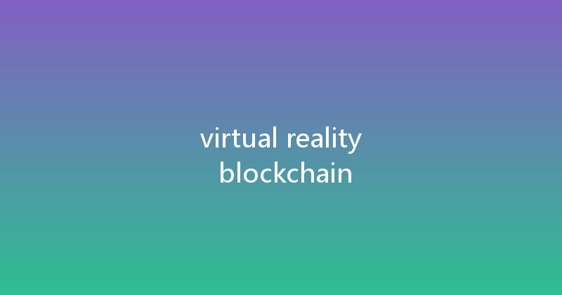 virtual reality blockchain 